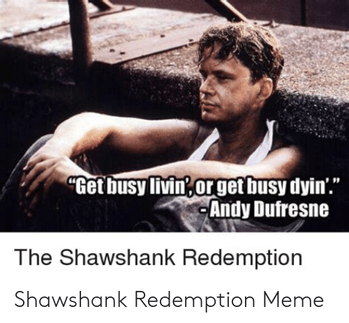 get-busy-livin-orget-busy-dyin-andy-dufresne-the-shawshank-49231029.png