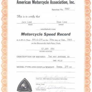 AMA 100 CC partial streamlined fuel class record certificate. 
In 1969 my brother and I took the OHC engine out of his Honda Super 90 bike, bored it to 99.8 CC's with 15:1 compression, Weber Cam, 7/8" Amal carb, and total loss battery ignition, and welded up a lay down frame, and went to Bonneville. Running an 80% load in the tank, it set two records in 4 days.